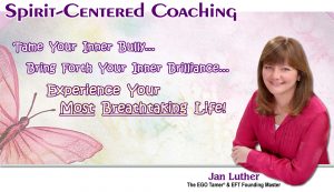 Spirit-Centered Coaching with Jan Luther, The EGO Tamer® and EFT Founding Master