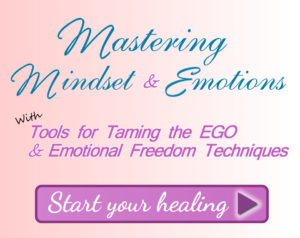 Mastering Mindset and Emotions with EFT and Tools for Taming your EGO