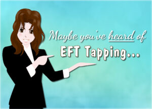 Maybe You've Heard of EFT Tapping